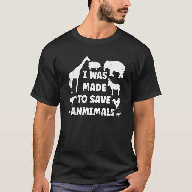 T-shirt I Was Made To Save Animals Rescue Protect Animal P (Devant)