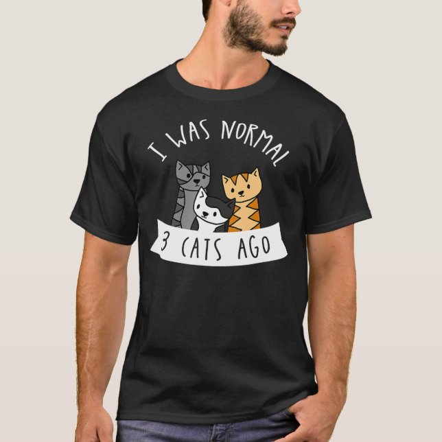 T-shirt I Was Normal 3 Cats Ago - Womens Cat Lover (Devant)