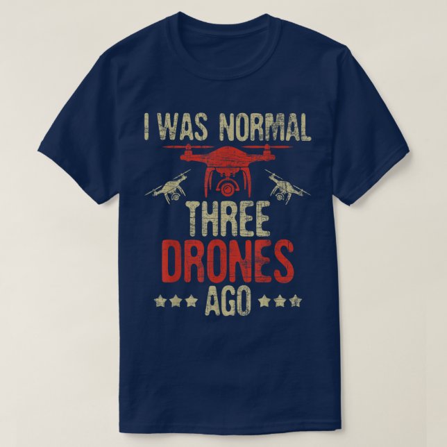 T-shirt I Was Normal Three Drones AgoDrone Racer FAA Certi (Design devant)