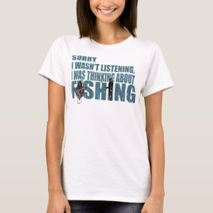 T-shirt i was thingking about fishing fishing fishing love