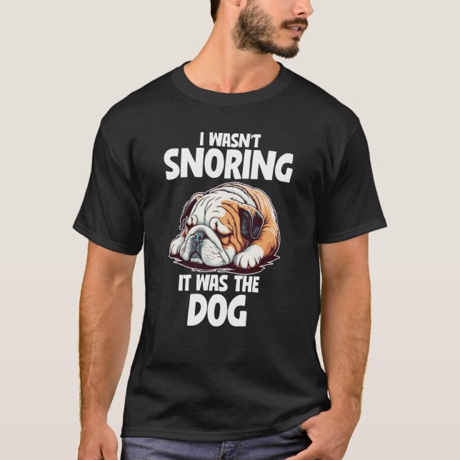 T-shirt I Wasn't Snoring Lazy English Bulldog Dog (Devant)