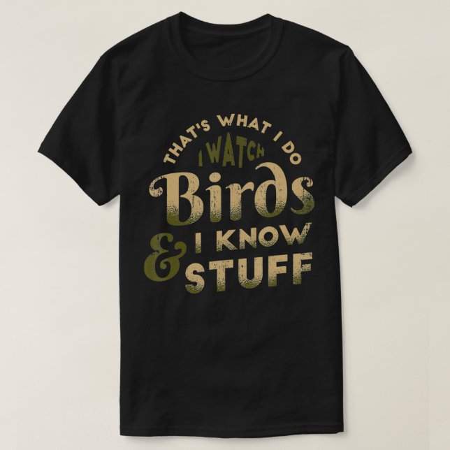 T-shirt I Watch Birds And I Know Stuff Bird Watcher Bird W (Design devant)