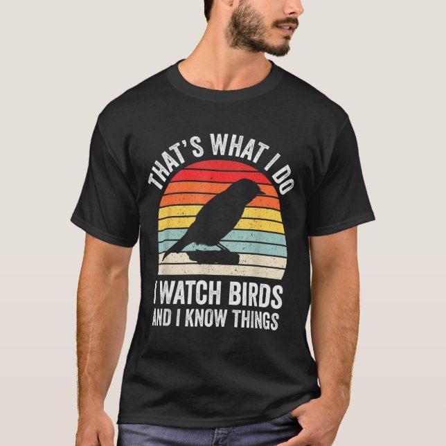 T-shirt I Watch Birds I Know Things Funny Birdwatcher Bird (Devant)