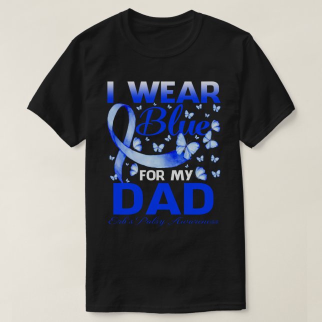 T-shirt I Wear Blue For My DAD Erb's Palsy Awareness Butte (Design devant)