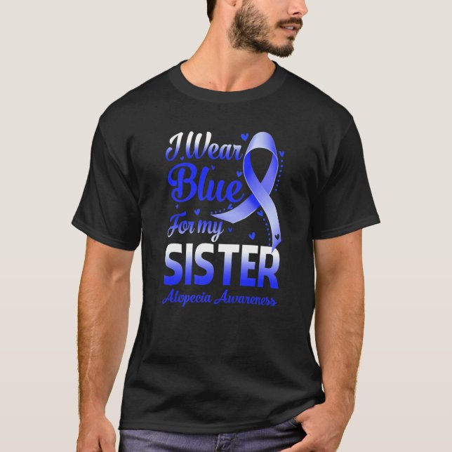 T-shirt I Wear Blue For My Sister Alopecia Awareness (Devant)