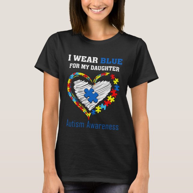 T-shirt I Wear Blue ForMy Daughter Autism Awareness Month  (Devant)