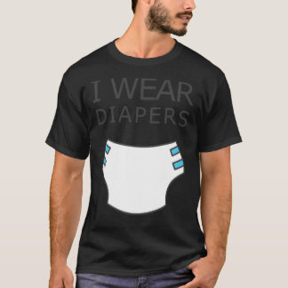 T-shirt I wear diapers