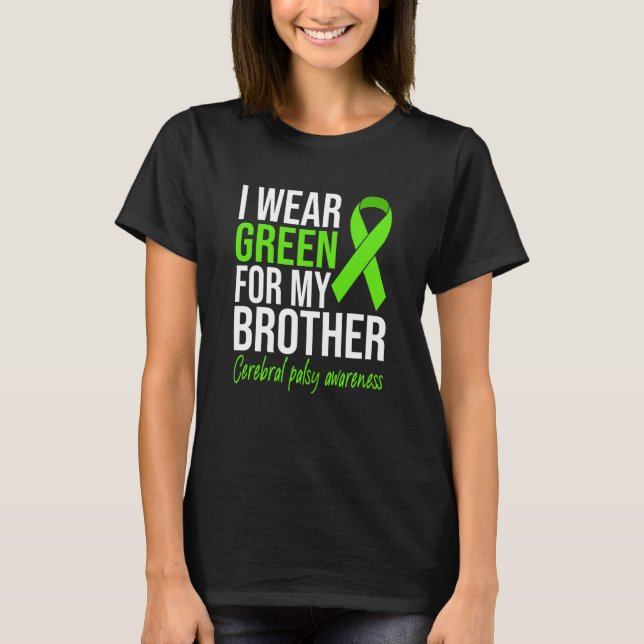 T-shirt I Wear Green For My Brother Cerebral Palsy Awarene (Devant)