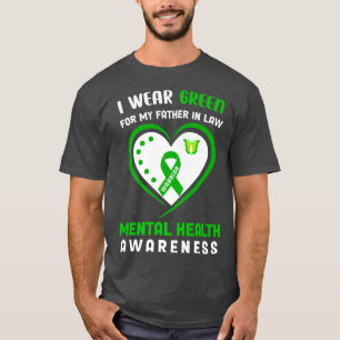 T-shirt I wear Green for my father in law Mental Health A