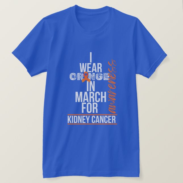 T-shirt I Wear Orange in March for Kidney Cancer (Design devant)