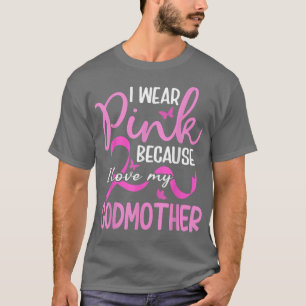T-shirt I Wear Pink Because I Love My Godmother Breast Can