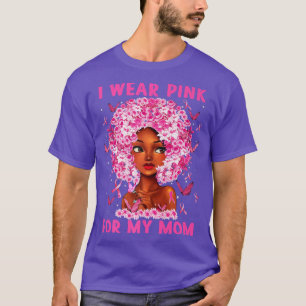 T-shirt I Wear Pink For My Mom Black Girl Woman Breast Can