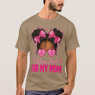 T-shirt I Wear Pink for My Mom Breast Cancer Afro Girls To