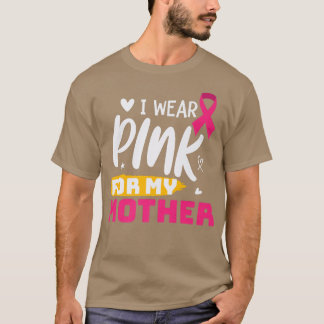 T-shirt I Wear Pink For My mother Breast Cancer Month Supp