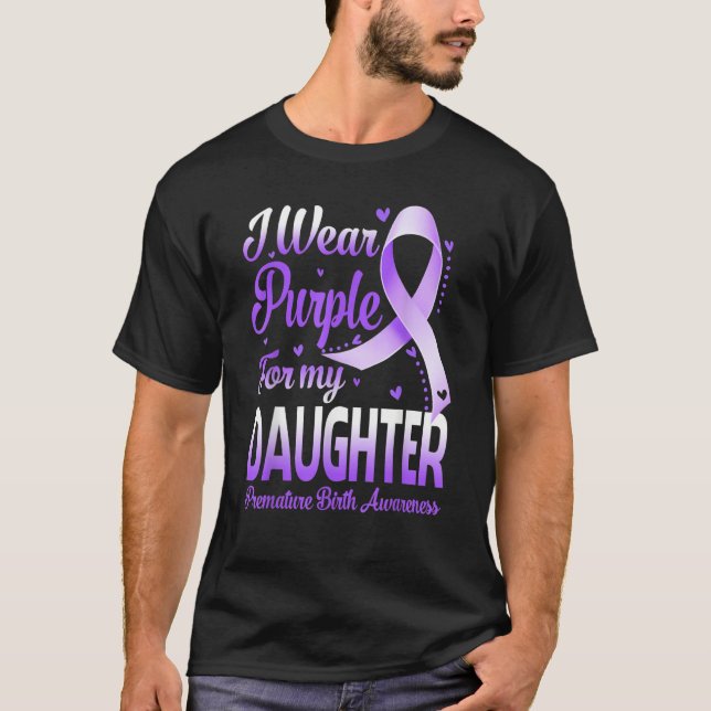 T-shirt I Wear Purple For My Daughter Premature Birth Awar (Devant)