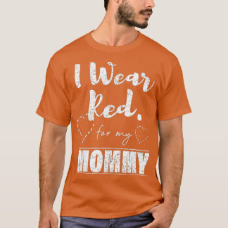 T-shirt I Wear Red for my Mommy Heart Disease Awareness G