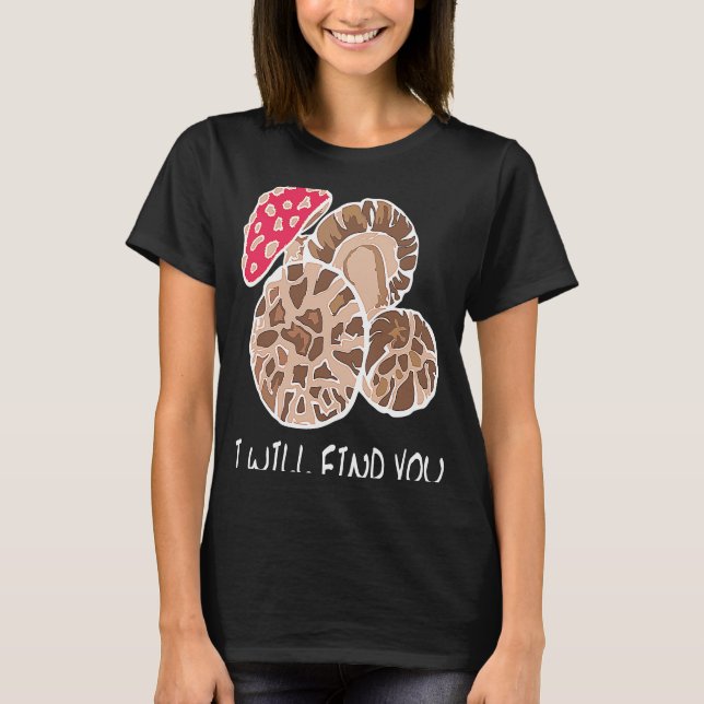 T-shirt I Will Find You, Funny Mushroom Lovers, Mushroomhe (Devant)