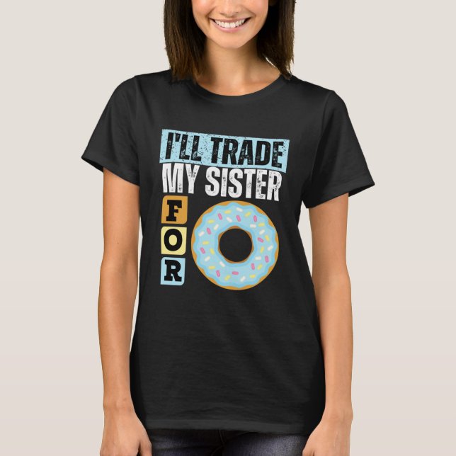 T-SHIRT I WILL TRADE MY SISTER FOR A DONUT  DONUT    1 (Devant)
