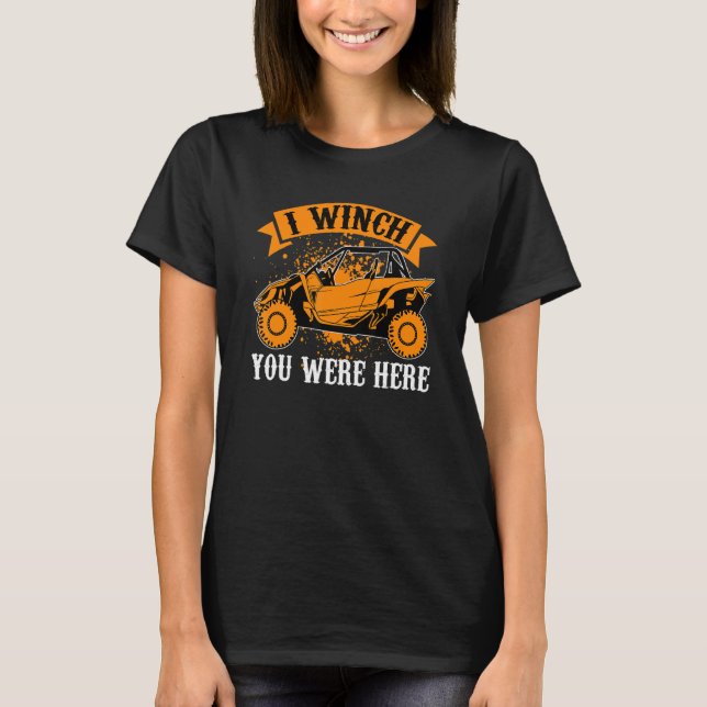 T-shirt I Winch You Were Here  UTV SxS Side by Side SSV Mu (Devant)