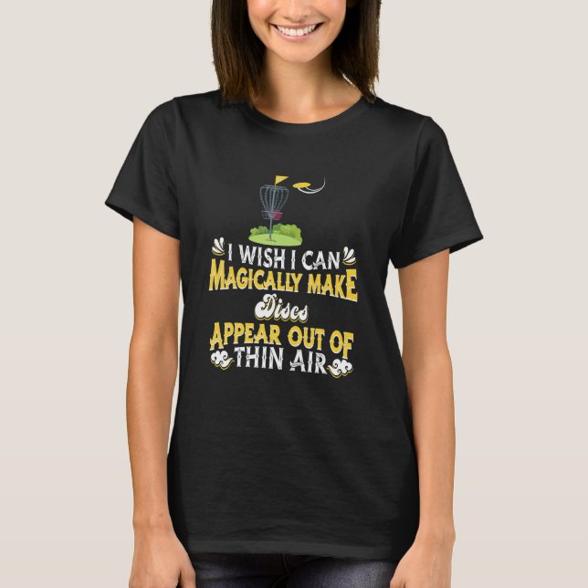 T-shirt I Wish I Can Magically Make Discs Appear   Frisbee (Devant)