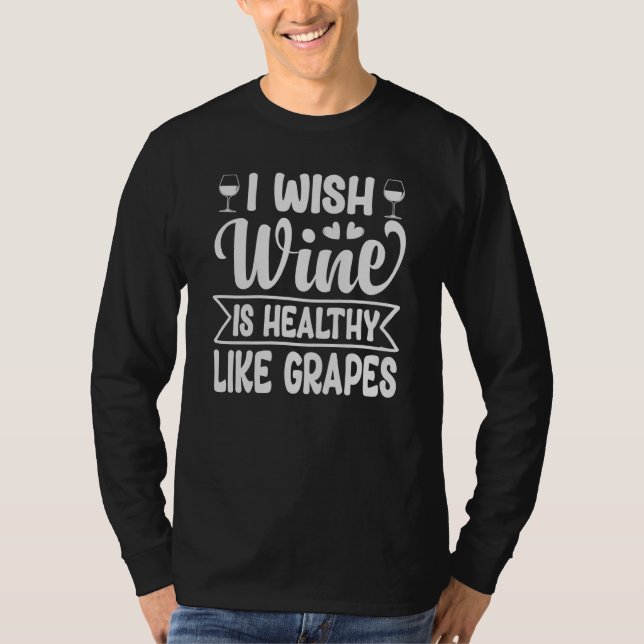 T-shirt I Wish Wine Is As Healthy As Grapes  Sarcastic (Devant)