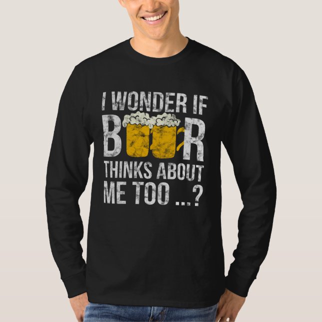 T-shirt I Wonder If Beer Thinks About Me Too   Idea Men (Devant)