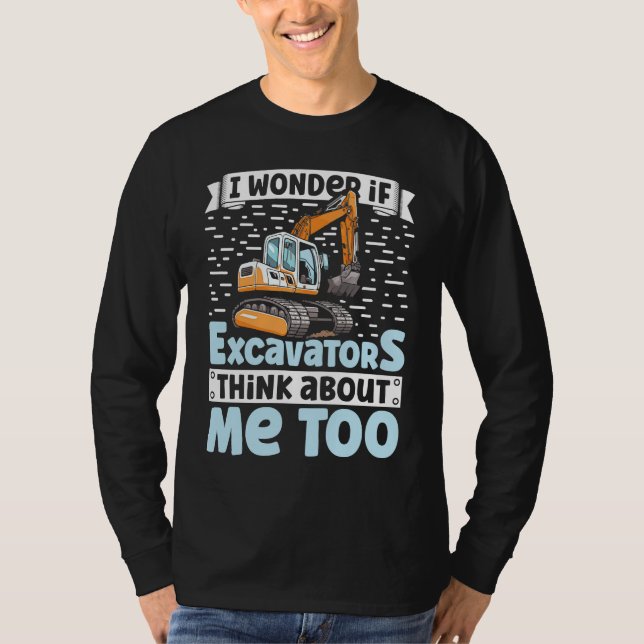 T-shirt I Wonder If Excavators Think About Me too Construc (Devant)