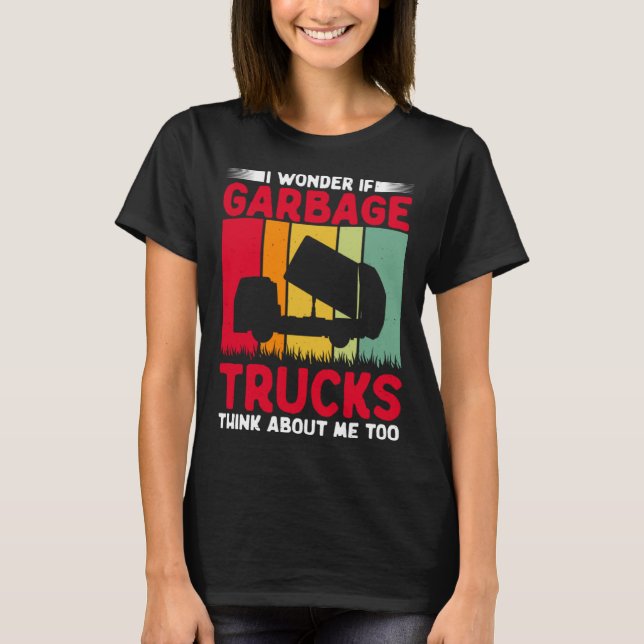 T-shirt I Wonder If Garbage Trucks Think About Me Too Retr (Devant)