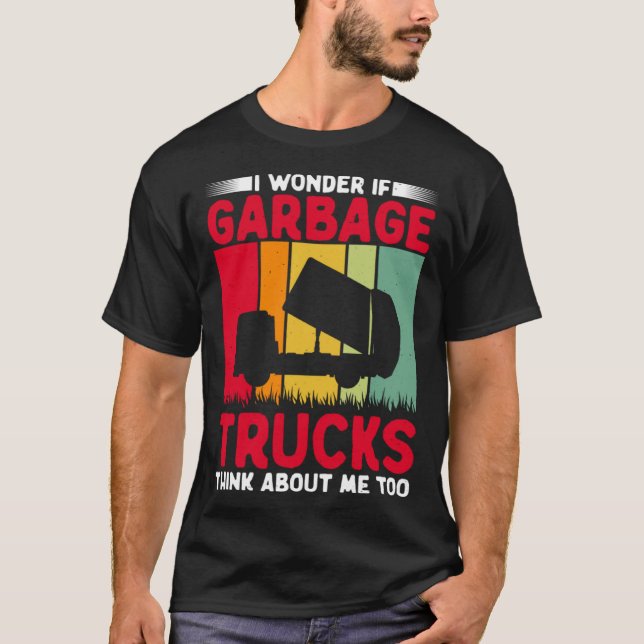 T-shirt I Wonder If Garbage Trucks Think About Me Too Retr (Devant)