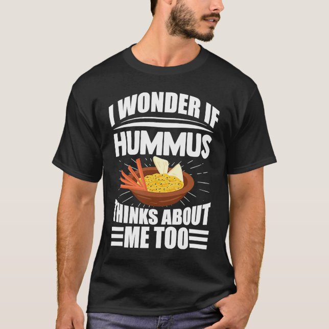 T-shirt I Wonder If Hummus Thinks About Me Too Food Saying (Devant)