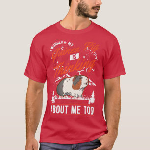 T-shirt I wonder if my Guinea Pig is thinking about me too