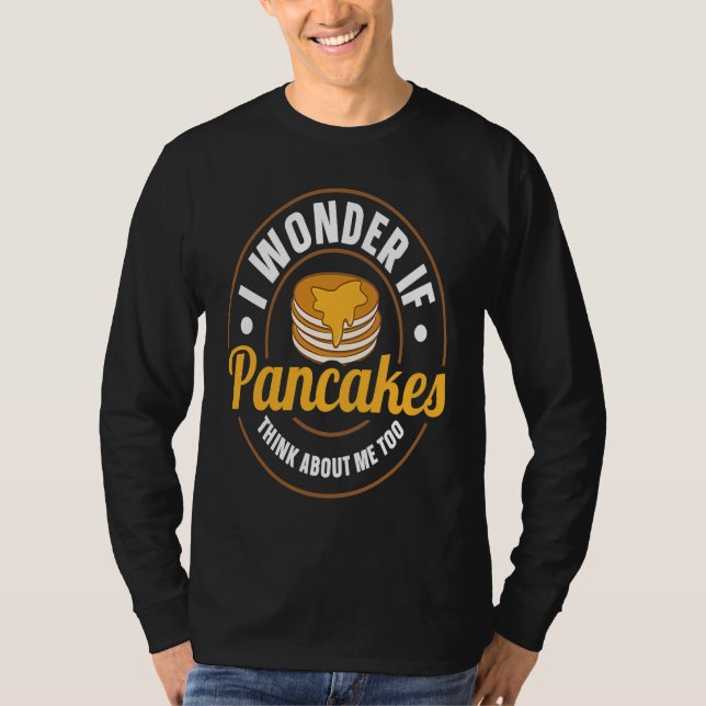 T-shirt I Wonder If Pancakes Think About Me Too Pancake  S (Devant)
