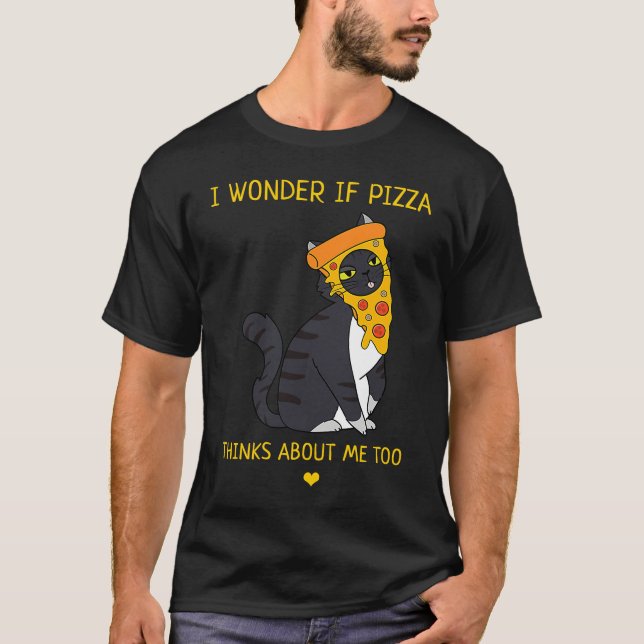 T-shirt I Wonder If Pizza Thinks About Me Too Food   Cat (Devant)