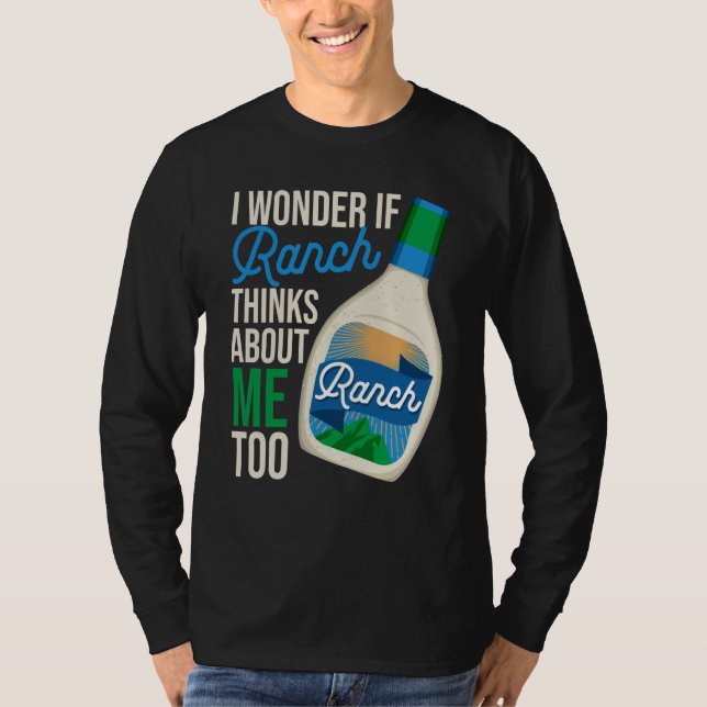 T-shirt I Wonder If Ranch Thinks About Me Too Ranch Dressi (Devant)