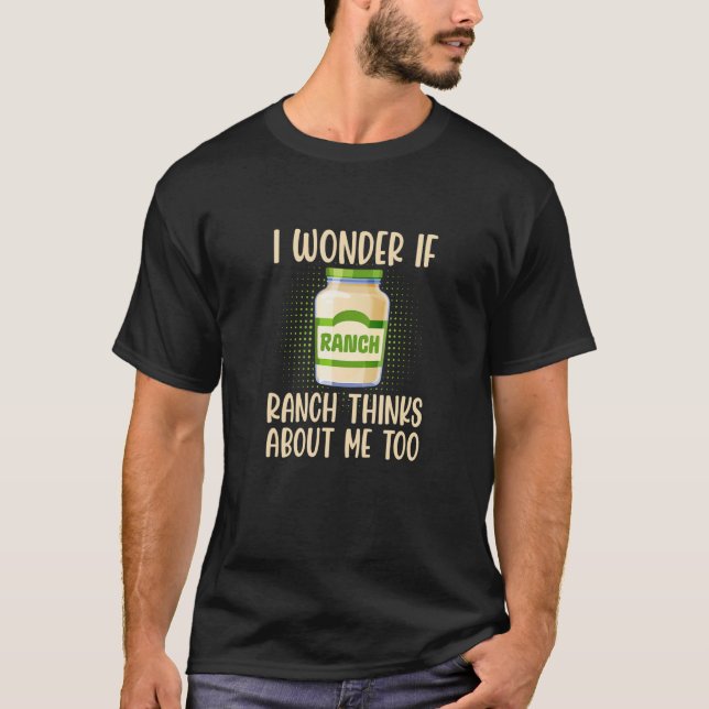 T-shirt I Wonder If Ranch Thinks About Me Too Salad Dressi (Devant)