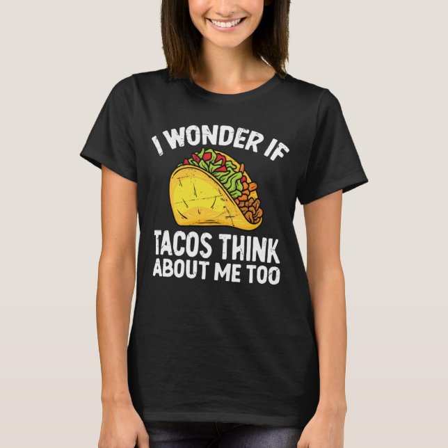 T-shirt I Wonder If Tacos Think About Me Too Cinco De Mayo (Devant)