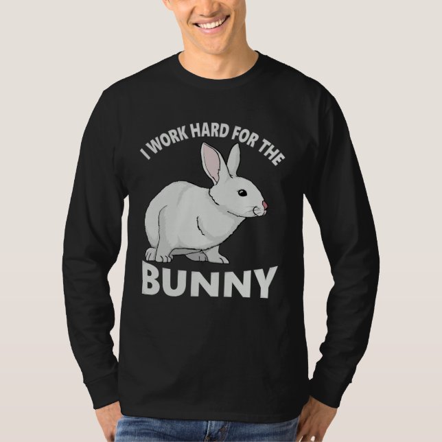 T-shirt I Work Hard for the Bunny  Rabbit Animal Love Appa (Devant)
