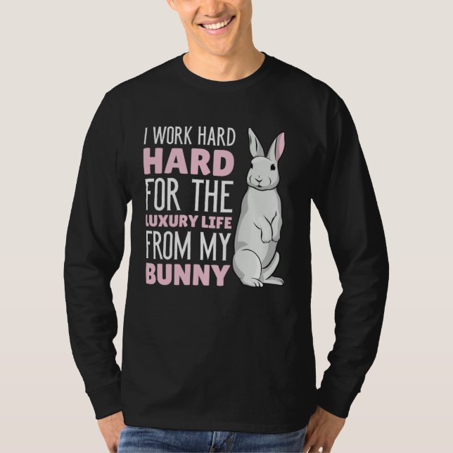 T-shirt I work hard for the luxury life from my Bunny (Devant)