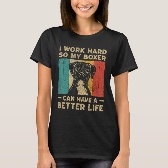 T-shirt I Work Hard So My Boxer Can Have Better Life (Devant)