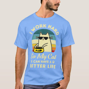 T-shirt I Work Hard So My Cat Can Have A Better Life Cat L