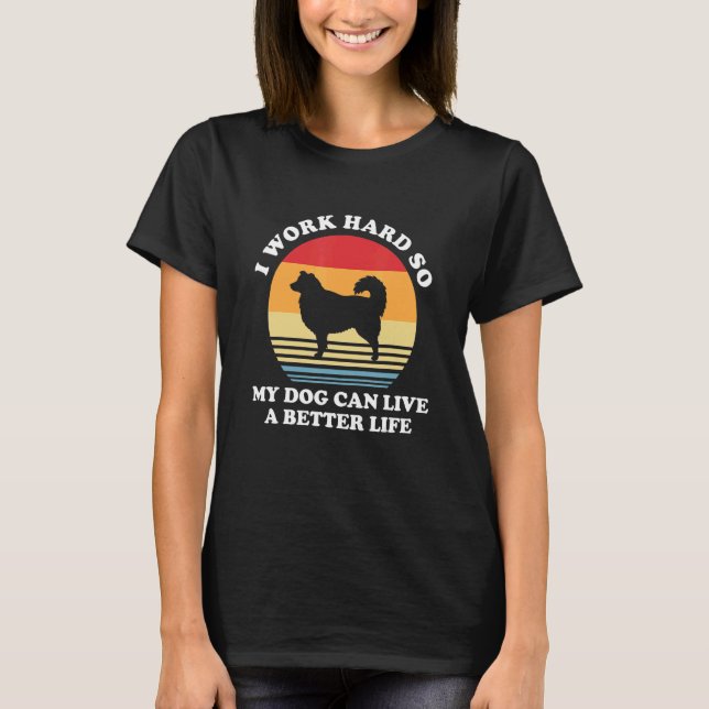T-shirt I Work Hard So My Dog Can Live A Better Australian (Devant)