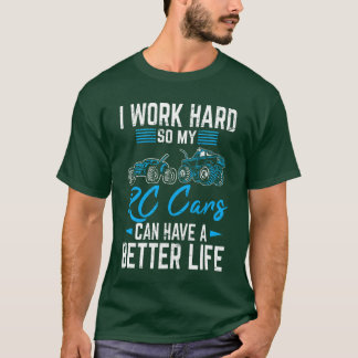 T-shirt I Work Hard So My RC Cars Can Have A Better Life R