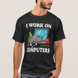 T-shirt I Work On Computers Funny Cute Tech Homeworking Ca