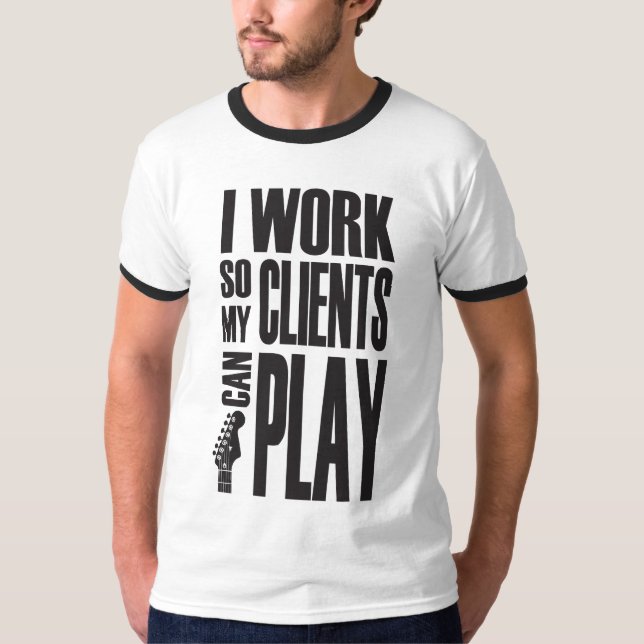 T-shirt I work so clients can play (Devant)