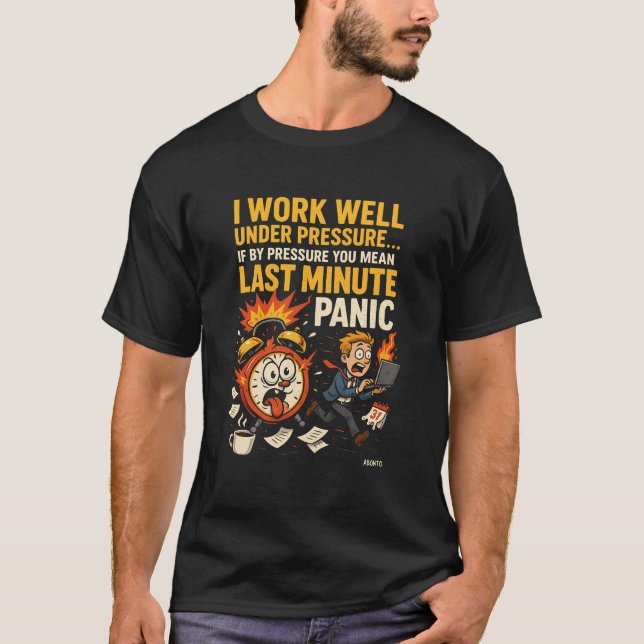 T-shirt I Work Well Under Pressure – Last Minute Panic Edi (Devant)