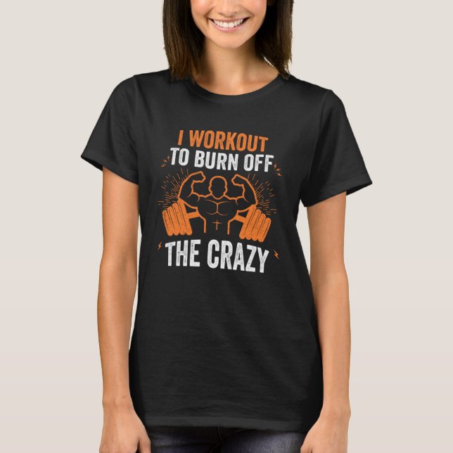 T-shirt I Workout To Burn Off The Crazy Athletic Yoga Fitn (Devant)