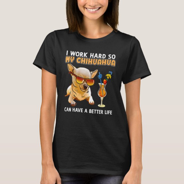 T-shirt I Works Hards So My Chihuahua Dog  Animal (Devant)