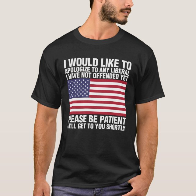 T-shirt I Would Like To Apologize To Any Liberal I Have No (Devant)