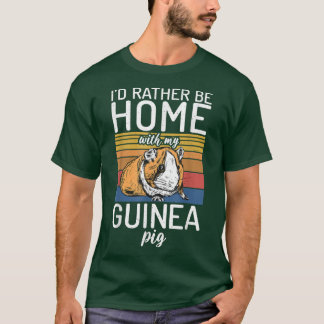 T-shirt I would rather be home with my Cute Guinea Pig 