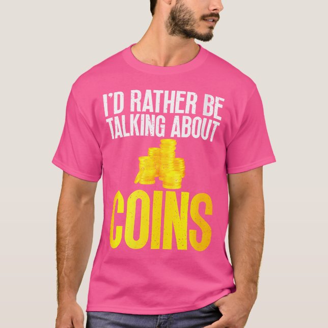 T-shirt I Would Rather Be Talking About Coins Collecting (Devant)